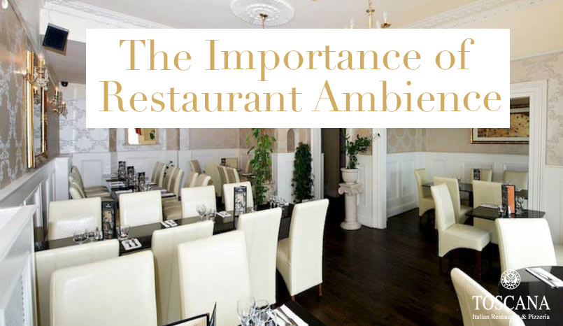 The Importance of Restaurant Ambience - Toscana Italian Restaurant Dublin