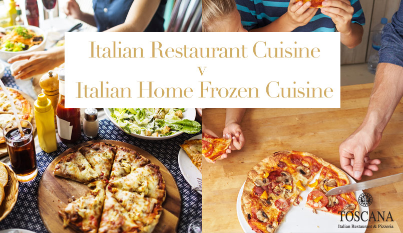 Italian Restaurant Cuisine vs Frozen Italian Food - Toscana Italian Restaurant Dublin
