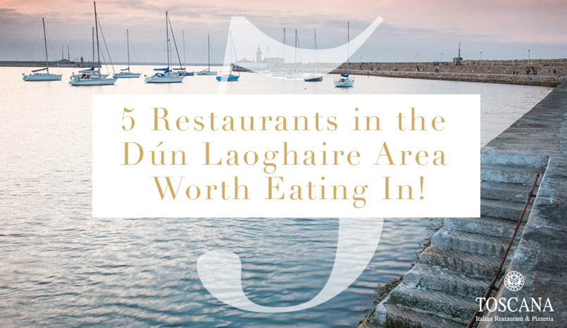 5 Restaurants in the Dun Laoghaire Area Worth Eating In