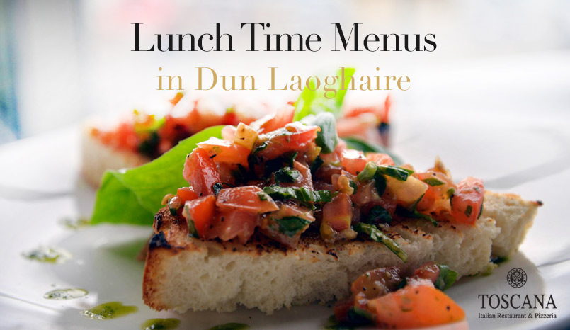 Lunch Time Menus in Dun Laoghaire - Toscana Restaurant