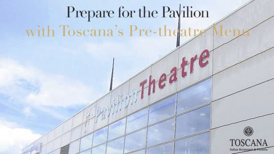 Pavilion Theatre - Toscana Pre-theatre Menu