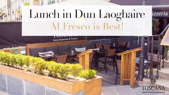 Lunch in Dun Laoghaire Al Fresco is Best - Toscana Italian Restaurant